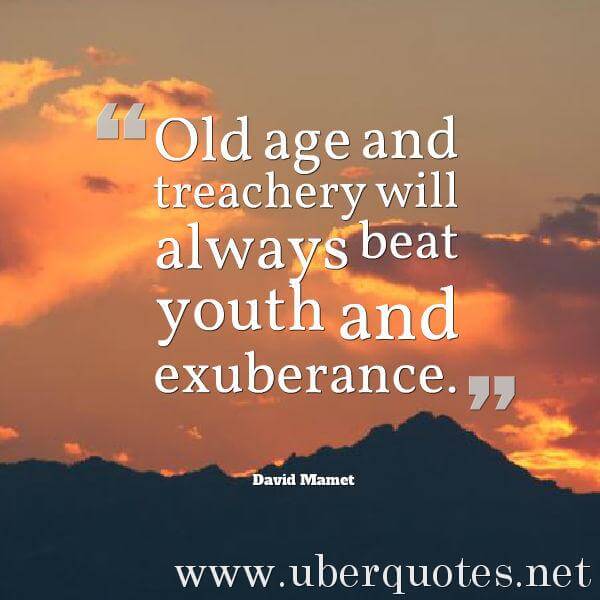 Age quotes by David Mamet, UberQuotes