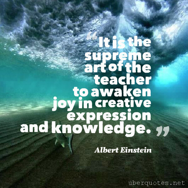 Art quotes by Albert Einstein, Teacher quotes by Albert Einstein, Knowledge quotes by Albert Einstein, UberQuotes