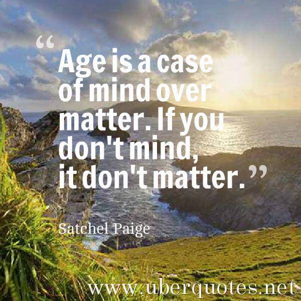 Birthday quotes by Satchel Paige, Age quotes by Satchel Paige, UberQuotes