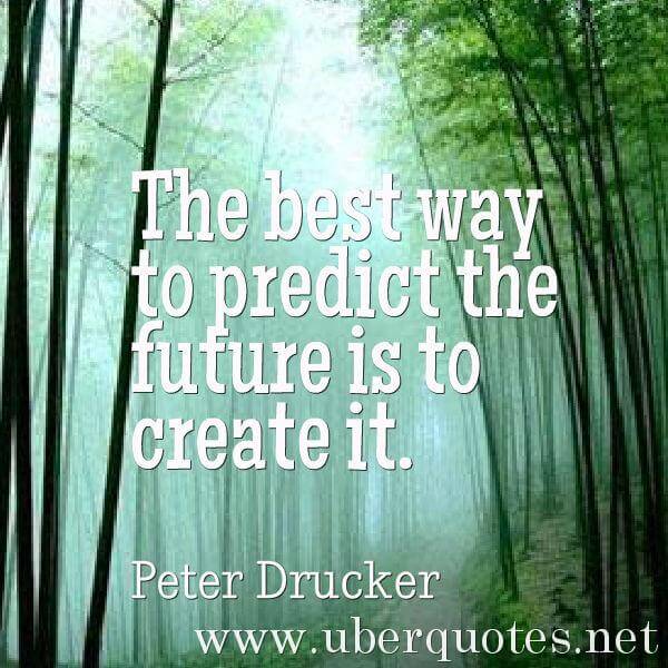 Best quotes by Peter Drucker, Future quotes by Peter Drucker, UberQuotes