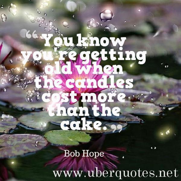 Birthday quotes by Bob Hope, UberQuotes
