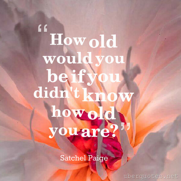 Birthday quotes by Satchel Paige, UberQuotes