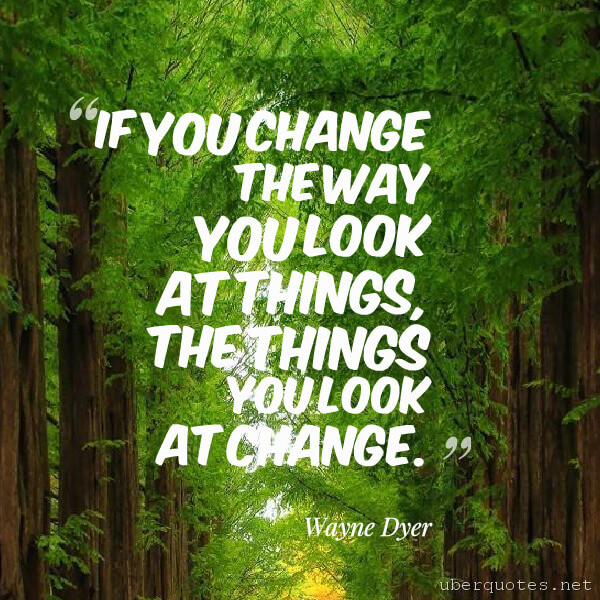 Change quotes by Wayne Dyer, UberQuotes