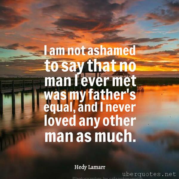 Dad quotes by Hedy Lamarr, UberQuotes