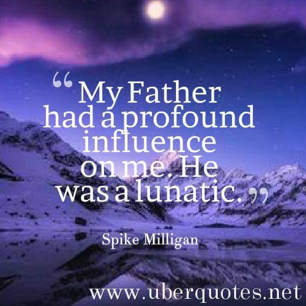 Dad quotes by Spike Milligan, UberQuotes