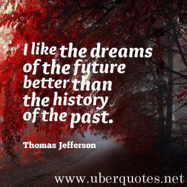 Dreams quotes by Thomas Jefferson, Future quotes by Thomas Jefferson, History quotes by Thomas Jefferson, UberQuotes