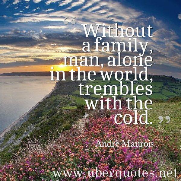 Family quotes by Andre Maurois, Alone quotes by Andre Maurois, UberQuotes