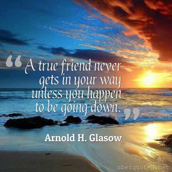 Friendship quotes by Arnold H. Glasow, UberQuotes
