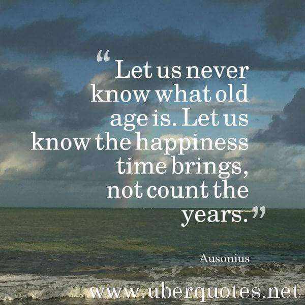 Happiness quotes by Ausonius, Birthday quotes by Ausonius, Time quotes by Ausonius, Age quotes by Ausonius, UberQuotes