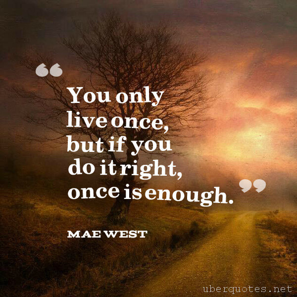 Life quotes by Mae West, Time quotes by Mae West, Good quotes by Mae West, Legal quotes by Mae West, UberQuotes