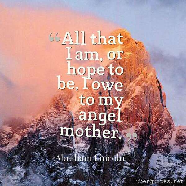 Mother's Day quotes by Abraham Lincoln, Hope quotes by Abraham Lincoln, UberQuotes
