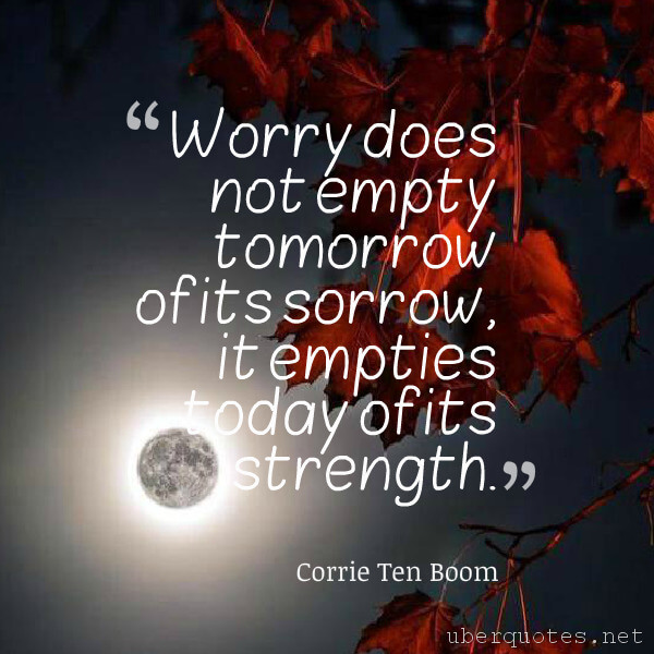 Strength quotes by Corrie Ten Boom, Sympathy quotes by Corrie Ten Boom, Book quotes by Corrie Ten Boom, UberQuotes