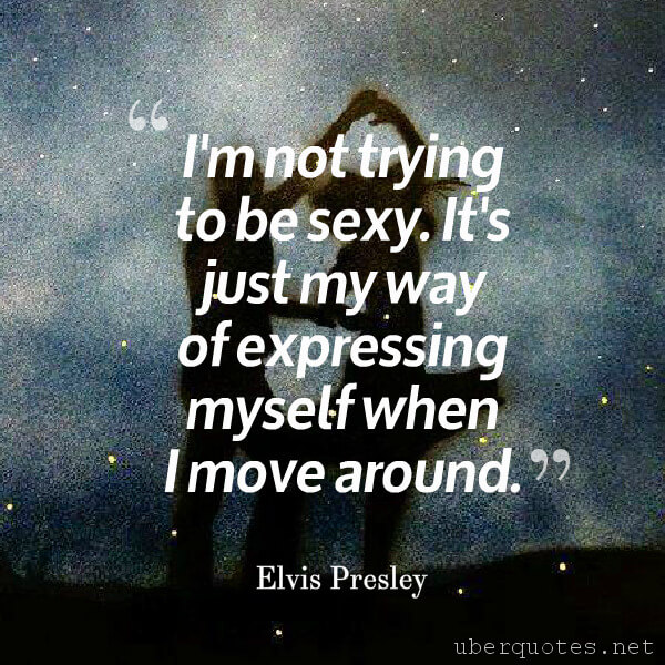 Time quotes by Elvis Presley, Business quotes by Elvis Presley, Travel quotes by Elvis Presley, Women quotes by Elvis Presley, Legal quotes by Elvis Presley, UberQuotes